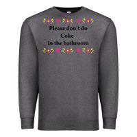Charcoal Heather please don't do coke in the bathroom Premium Sweatshirt - linhVisuals