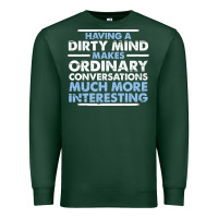 Sports Green having a dirty mind makes ordinary conversations much more interesting Premium Sweatshirt - linhVisuals
