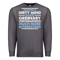 Charcoal Heather having a dirty mind makes ordinary conversations much more interesting Premium Sweatshirt - linhVisuals