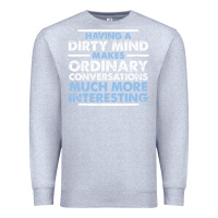 Heather Grey having a dirty mind makes ordinary conversations much more interesting Premium Sweatshirt - linhVisuals