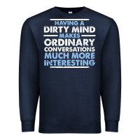 Navy having a dirty mind makes ordinary conversations much more interesting Premium Sweatshirt - linhVisuals