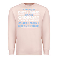 Pale Pink having a dirty mind makes ordinary conversations much more interesting Premium Sweatshirt - linhVisuals