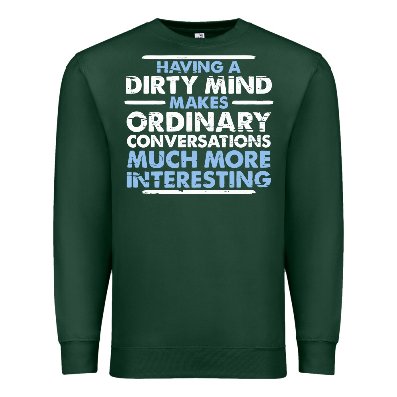 Having A Dirty Mind Makes Ordinary Conversations Much More Interesting Premium Sweatshirt by linhVisuals | Teevron