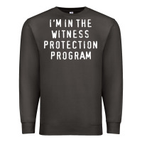 I'm In The Witness Protection Program Premium Sweatshirt | Teevron