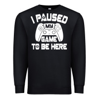 Black i paused my game to be here Premium Sweatshirt - linhVisuals