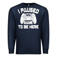 Navy i paused my game to be here Premium Sweatshirt - linhVisuals