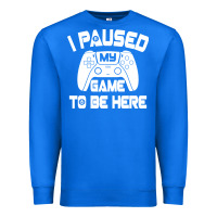 True Royal i paused my game to be here Premium Sweatshirt - linhVisuals