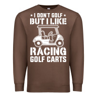 Chestnut i don't golf but i like racing golf carts Premium Sweatshirt - linhVisuals