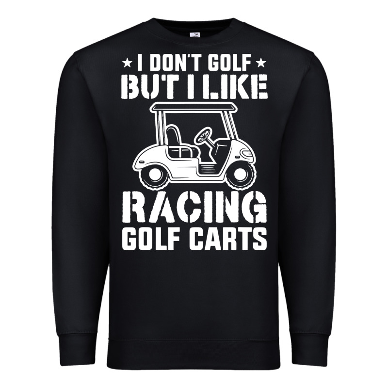 I Don't Golf But I Like Racing Golf Carts Premium Sweatshirt by linhVisuals | Teevron
