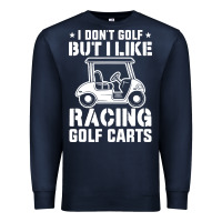 Navy i don't golf but i like racing golf carts Premium Sweatshirt - linhVisuals