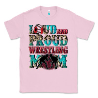 Bubblegum Pink Loud and proud wrestling Mom Mother's Day Classic Tee - CowGirlArtShop