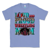 Colony Blue Loud and proud wrestling Mom Mother's Day Classic Tee - CowGirlArtShop