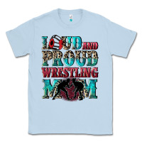 Dusty Blue Loud and proud wrestling Mom Mother's Day Classic Tee - CowGirlArtShop