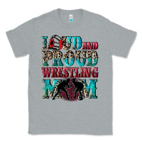 Heather Grey Loud and proud wrestling Mom Mother's Day Classic Tee - CowGirlArtShop