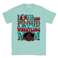 Seafoam Loud and proud wrestling Mom Mother's Day Classic Tee - CowGirlArtShop