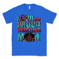 True Royal Loud and proud wrestling Mom Mother's Day Classic Tee - CowGirlArtShop