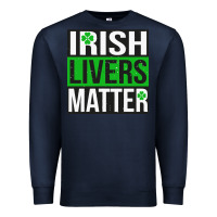 Navy irish livers matter   funny st patricks day irish drinking t shirts te Premium Sweatshirt - linhVisuals