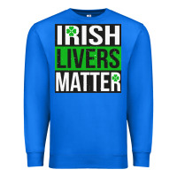 True Royal irish livers matter   funny st patricks day irish drinking t shirts te Premium Sweatshirt - linhVisuals