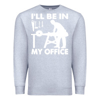 Heather Grey i'll be in my office carpenter woodworking Premium Sweatshirt - linhVisuals