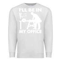 Oatmeal Heather i'll be in my office carpenter woodworking Premium Sweatshirt - linhVisuals