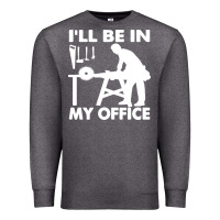 Charcoal Heather i'll be in my office carpenter woodworking Premium Sweatshirt - linhVisuals