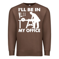 Chestnut i'll be in my office carpenter woodworking Premium Sweatshirt - linhVisuals