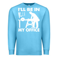 Ocean Blue i'll be in my office carpenter woodworking Premium Sweatshirt - linhVisuals