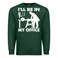 Sports Green i'll be in my office carpenter woodworking Premium Sweatshirt - linhVisuals