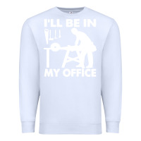 White i'll be in my office carpenter woodworking Premium Sweatshirt - linhVisuals