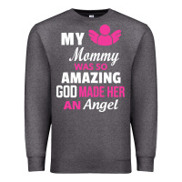 Charcoal Heather my mommy was amazing god made her an angel Premium Sweatshirt - linhVisuals
