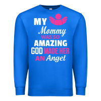 True Royal my mommy was amazing god made her an angel Premium Sweatshirt - linhVisuals