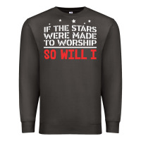 If The Stars Were To Worship So Will I Premium Sweatshirt | Teevron