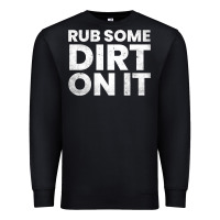 Black vintage funny shirts for men, rub some dirt on it long sleeve t shirt Premium Sweatshirt - linhVisuals