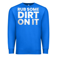 True Royal vintage funny shirts for men, rub some dirt on it long sleeve t shirt Premium Sweatshirt - linhVisuals