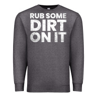 Charcoal Heather vintage funny shirts for men, rub some dirt on it long sleeve t shirt Premium Sweatshirt - linhVisuals