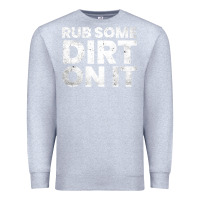 Heather Grey vintage funny shirts for men, rub some dirt on it long sleeve t shirt Premium Sweatshirt - linhVisuals