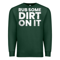 Sports Green vintage funny shirts for men, rub some dirt on it long sleeve t shirt Premium Sweatshirt - linhVisuals