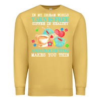 Antique Gold yarn t  shirt in my dream world yarn is free, coffee is healthy and cr Premium Sweatshirt - linhVisuals