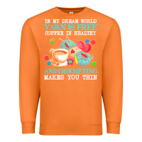 Carrot yarn t  shirt in my dream world yarn is free, coffee is healthy and cr Premium Sweatshirt - linhVisuals