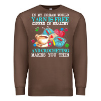 Chestnut yarn t  shirt in my dream world yarn is free, coffee is healthy and cr Premium Sweatshirt - linhVisuals