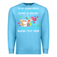 Ocean Blue yarn t  shirt in my dream world yarn is free, coffee is healthy and cr Premium Sweatshirt - linhVisuals