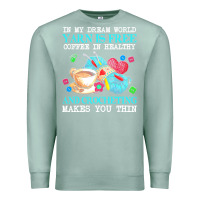 Seafoam yarn t  shirt in my dream world yarn is free, coffee is healthy and cr Premium Sweatshirt - linhVisuals