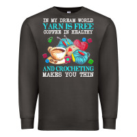 Smoke yarn t  shirt in my dream world yarn is free, coffee is healthy and cr Premium Sweatshirt - linhVisuals