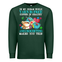 Sports Green yarn t  shirt in my dream world yarn is free, coffee is healthy and cr Premium Sweatshirt - linhVisuals
