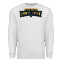 Oatmeal Heather you rock cancel that shirt   funny tee Premium Sweatshirt - linhVisuals