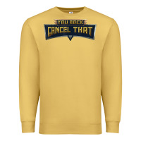 Antique Gold you rock cancel that shirt   funny tee Premium Sweatshirt - linhVisuals