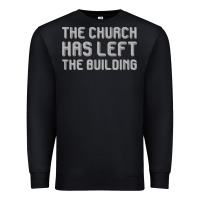 The Church Has Left The Building Premium Sweatshirt | Teevron