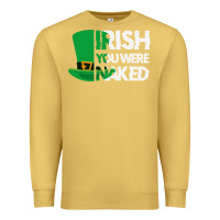 Antique Gold irish you were naked funny st patrick day Premium Sweatshirt - linhVisuals