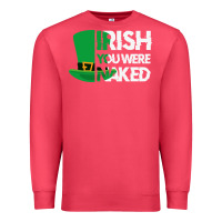 Cardinal irish you were naked funny st patrick day Premium Sweatshirt - linhVisuals