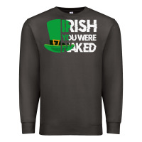 Smoke irish you were naked funny st patrick day Premium Sweatshirt - linhVisuals